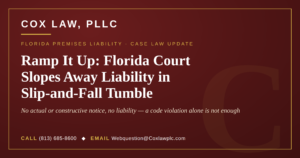 Cox Law, PLLC — Ramp It Up: actual or constructive notice in Florida premises liability