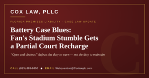 Cox Law, PLLC — Battery Case Blues: Florida premises liability case law update