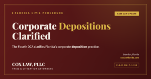 Fourth DCA clarifies Florida's corporate deposition rule — Cox Law, PLLC