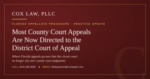 Cox Law, PLLC — Most County Court Appeals are Now Directed to the District Court of Appeal: county court appeals