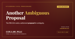 Fifth DCA finds another proposal for settlement invalid for ambiguity — Cox Law, PLLC