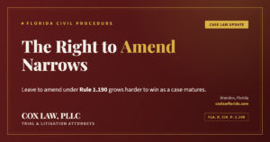 Leave to amend under Fla. R. Civ. P. 1.190 narrows over time — Cox Law, PLLC