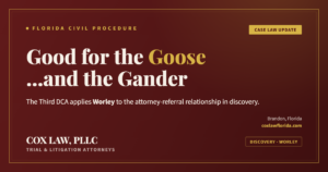 Third DCA applies Worley to discovery of the attorney referral relationship — Cox Law, PLLC