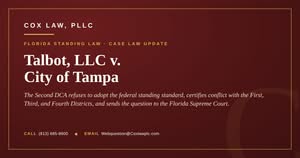 Cox Law, PLLC - Talbot, LLC v. City of Tampa: the Florida standing standard after State v. J.P.