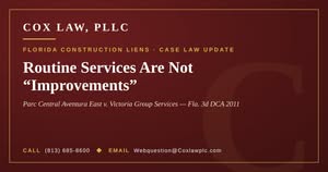 Cox Law, PLLC — Florida Construction Liens: Routine Services Are Not “Improvements”