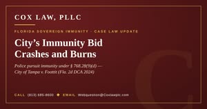Cox Law, PLLC — City's Immunity Bid Crashes and Burns: police pursuit immunity under section 768.28(9)(d)