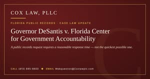 Cox Law, PLLC — Governor DeSantis v. Florida Center for Government Accountability: public records request
