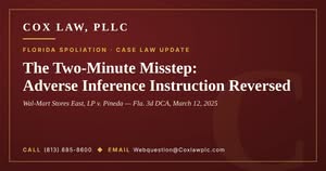 Cox Law, PLLC — The Two-Minute Misstep: Adverse inference instruction reversed in Wal-Mart v. Pineda